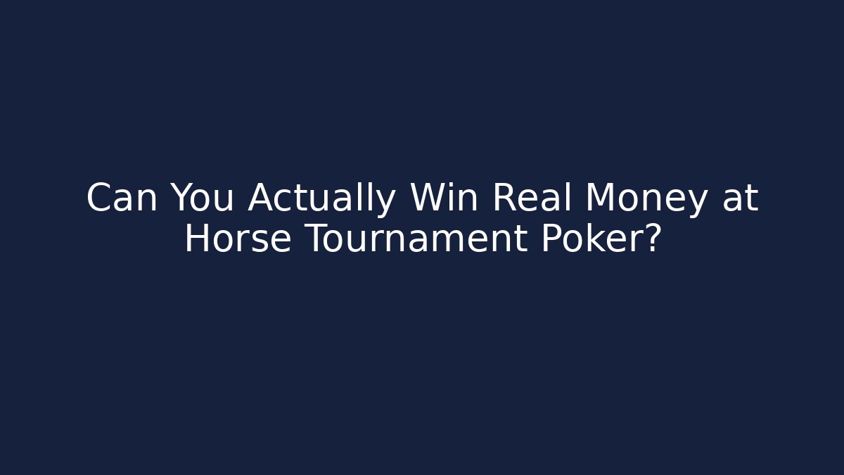 Can You Actually Win Real Money at Horse Tournament Poker?