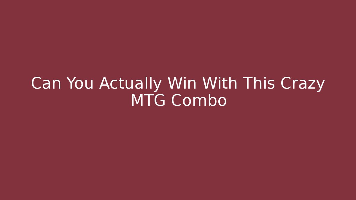 Can You Actually Win With This Crazy MTG Combo