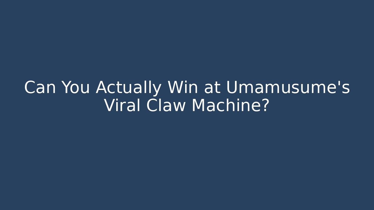 Can You Actually Win at Umamusume's Viral Claw Machine?