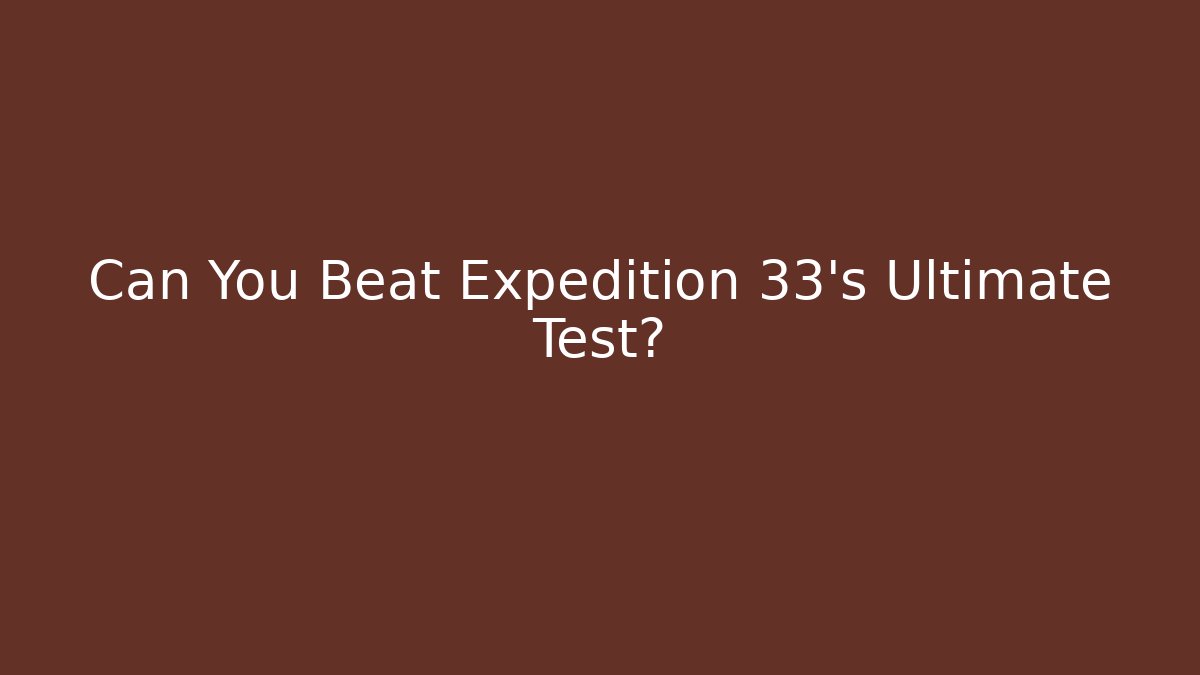 Can You Beat Expedition 33's Ultimate Test? - NADclinic