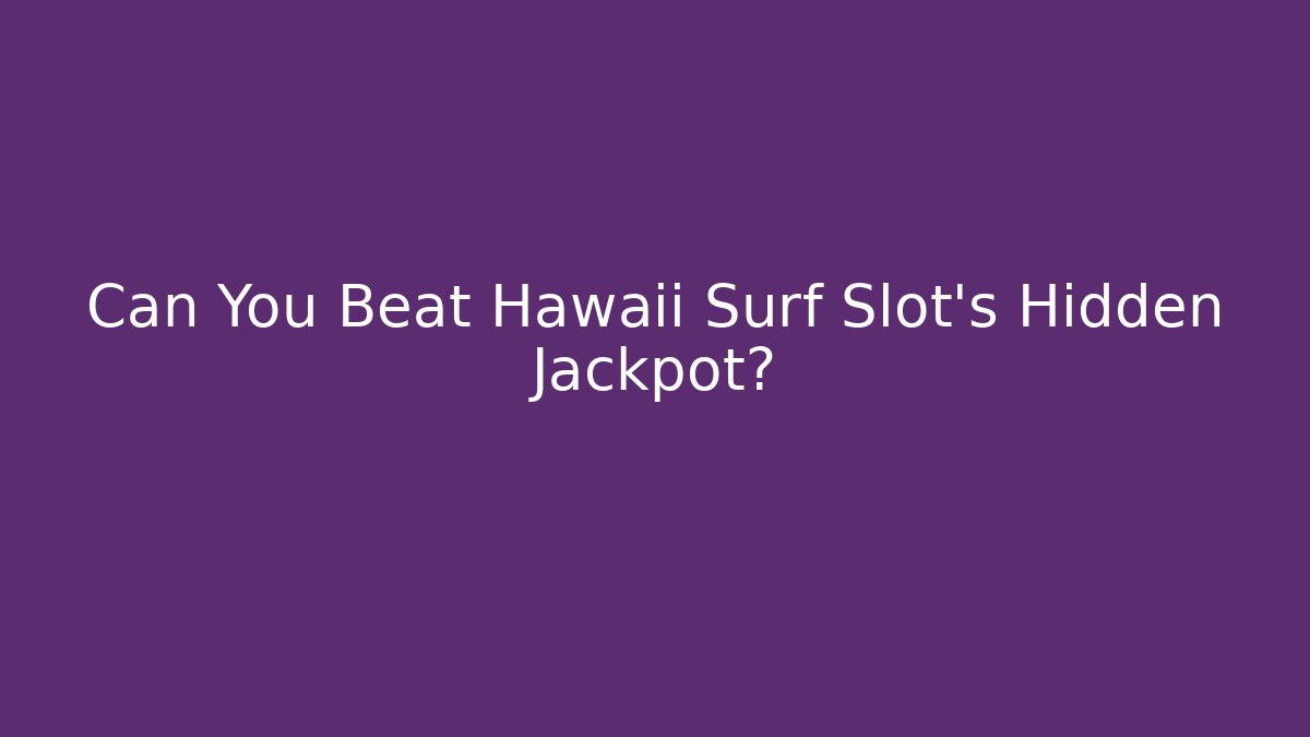 Can You Beat Hawaii Surf Slot's Hidden Jackpot?