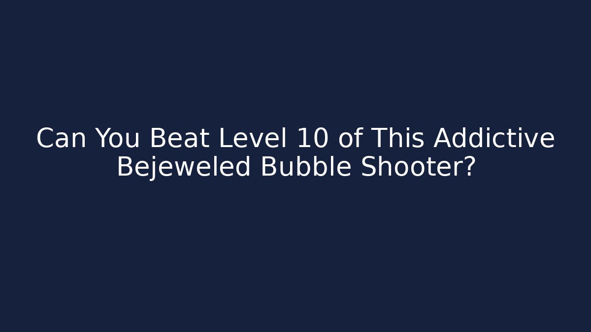 Can You Beat Level 10 of This Addictive Bejeweled Bubble Shooter?