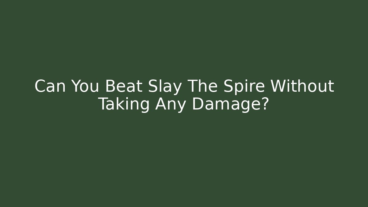 Can You Beat Slay The Spire Without Taking Any Damage? - NADclinic