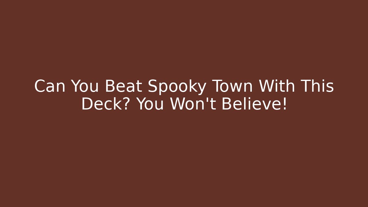 Can You Beat Spooky Town With This Deck? You Won't Believe!