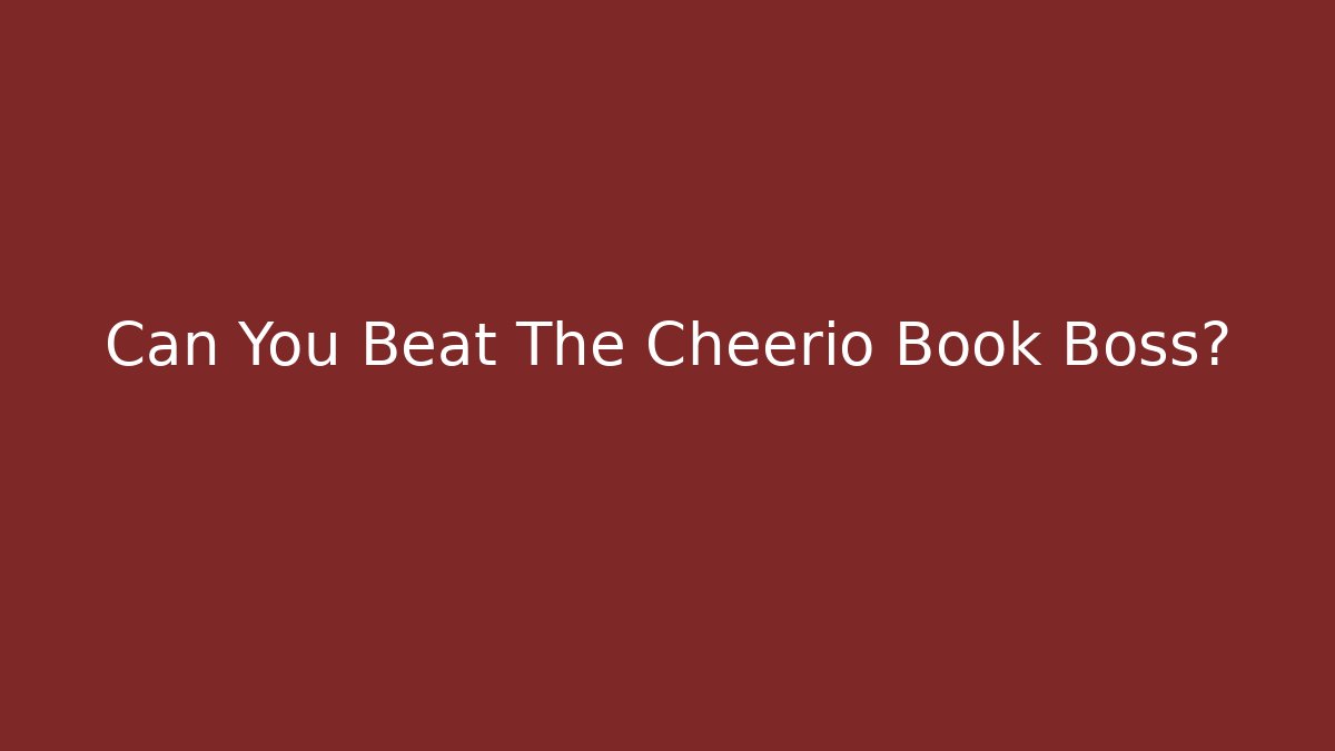 Can You Beat The Cheerio Book Boss?