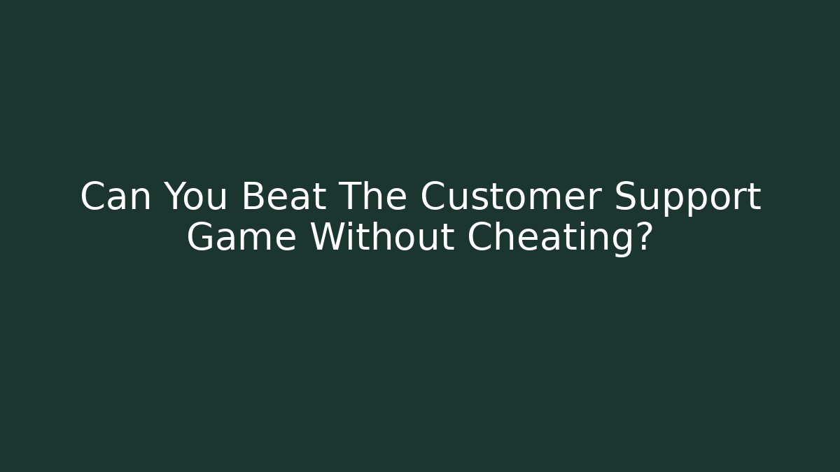 Can You Beat The Customer Support Game Without Cheating? - NADclinic