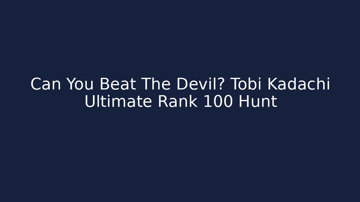 Can You Beat The Devil? Tobi Kadachi Ultimate Rank 100 Hunt