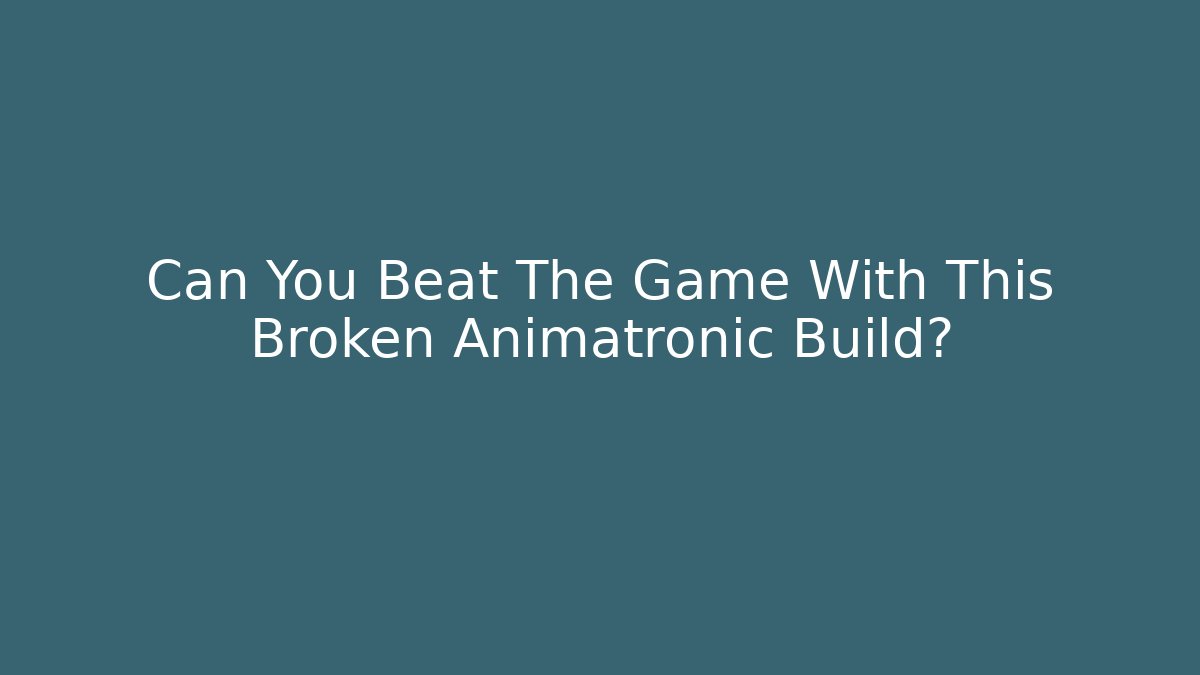 Can You Beat The Game With This Broken Animatronic Build?