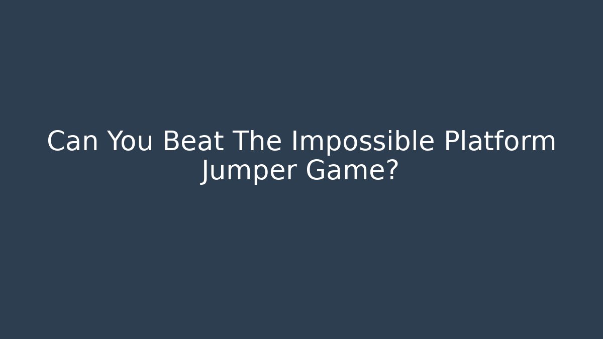 Can You Beat The Impossible Platform Jumper Game?