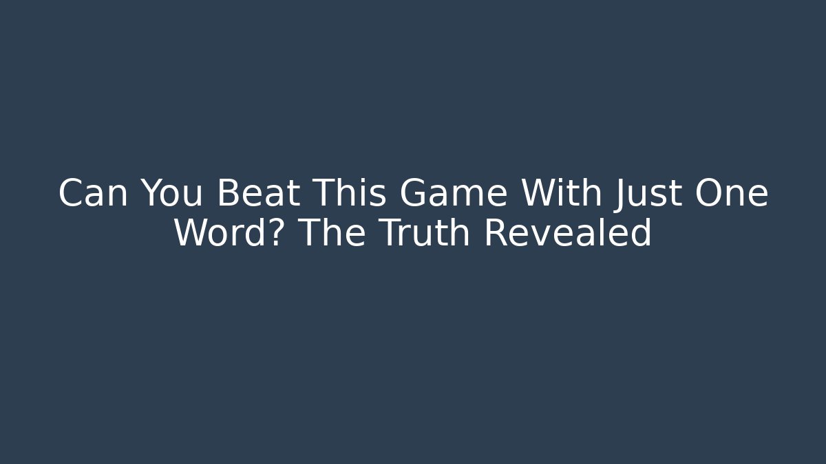 Can You Beat This Game With Just One Word? The Truth Revealed
