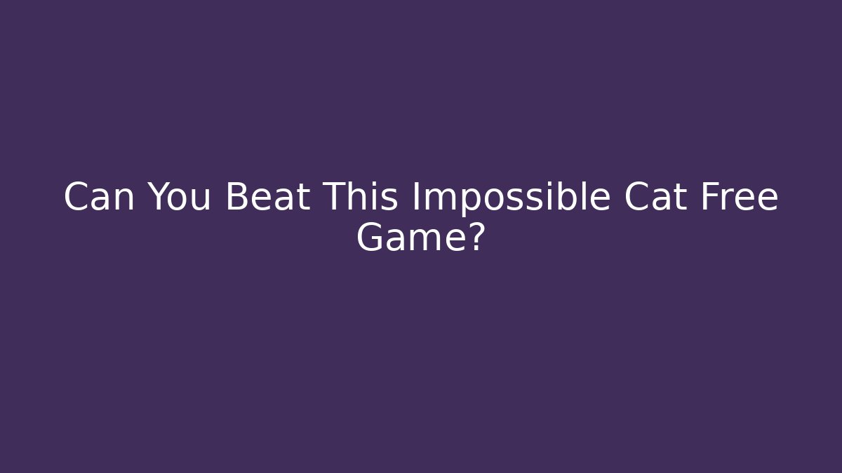Can You Beat This Impossible Cat Free Game?