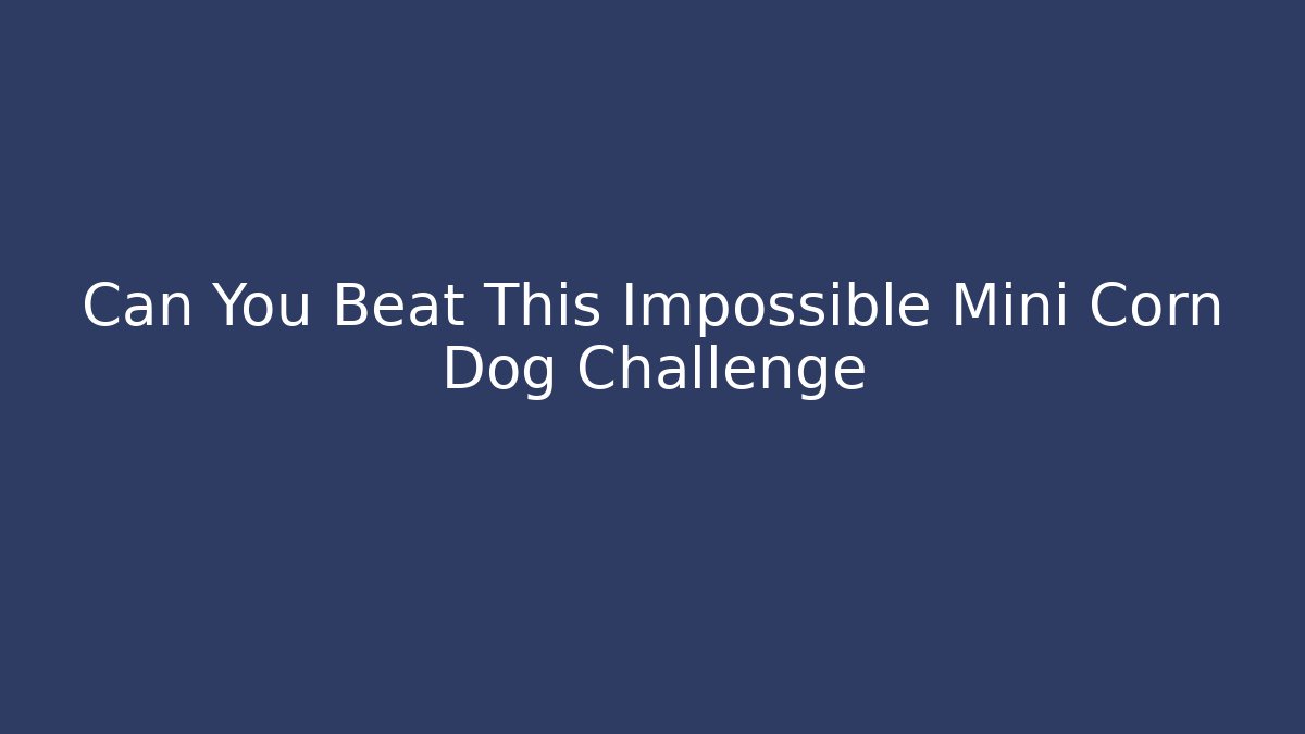 Can You Beat This Impossible Mini Corn Dog Challenge