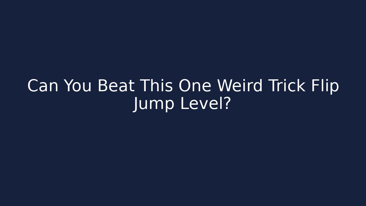 Can You Beat This One Weird Trick Flip Jump Level?