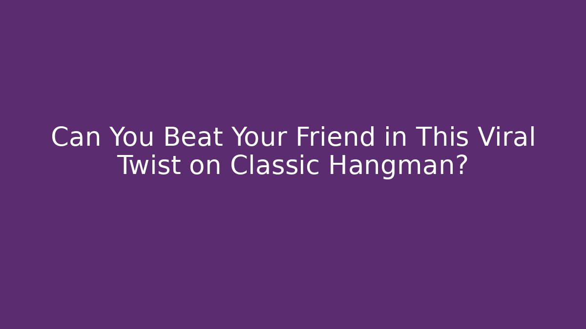 Can You Beat Your Friend in This Viral Twist on Classic Hangman?