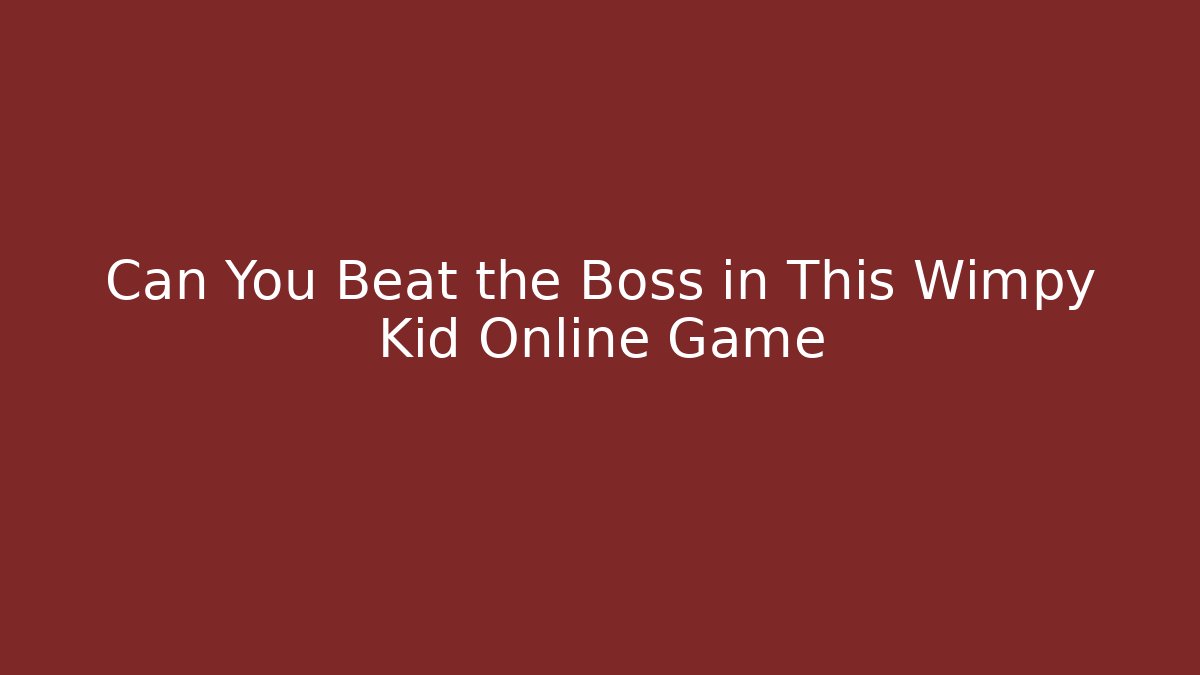 Can You Beat the Boss in This Wimpy Kid Online Game