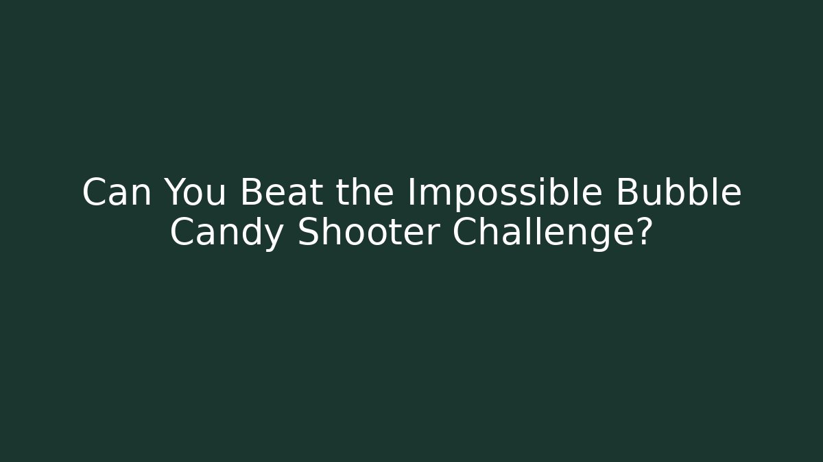 Can You Beat the Impossible Bubble Candy Shooter Challenge? - NADclinic