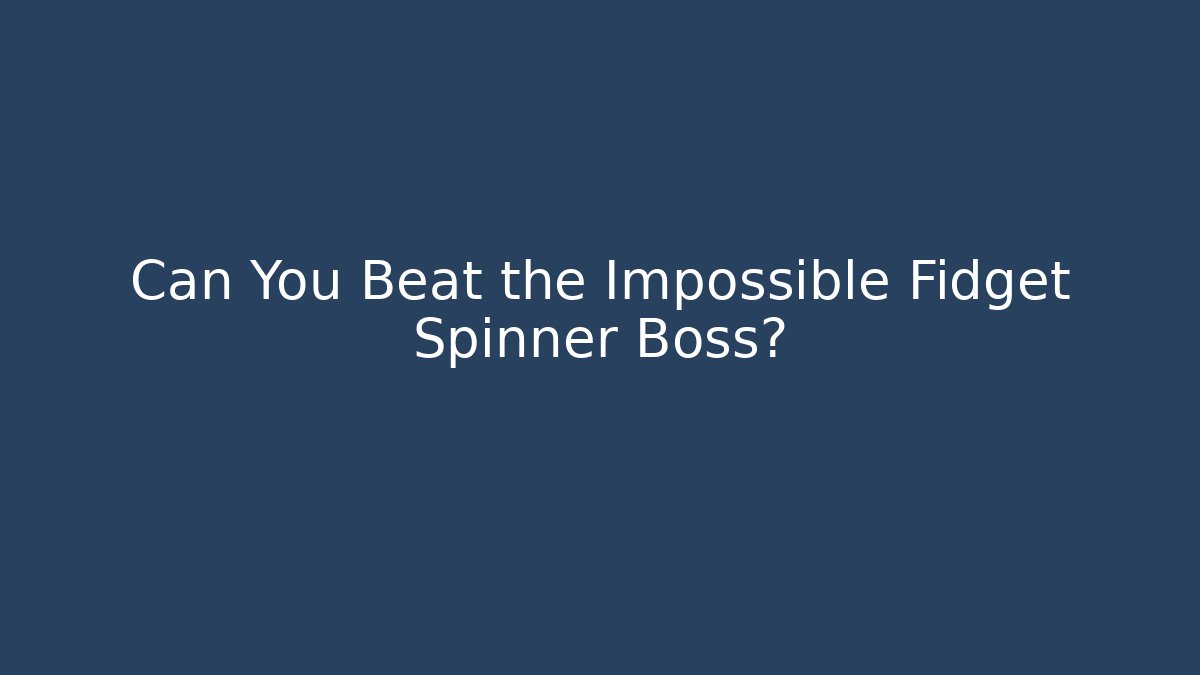 Can You Beat the Impossible Fidget Spinner Boss?