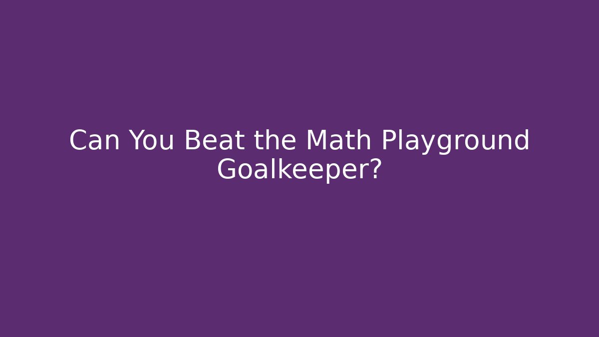Can You Beat the Math Playground Goalkeeper?