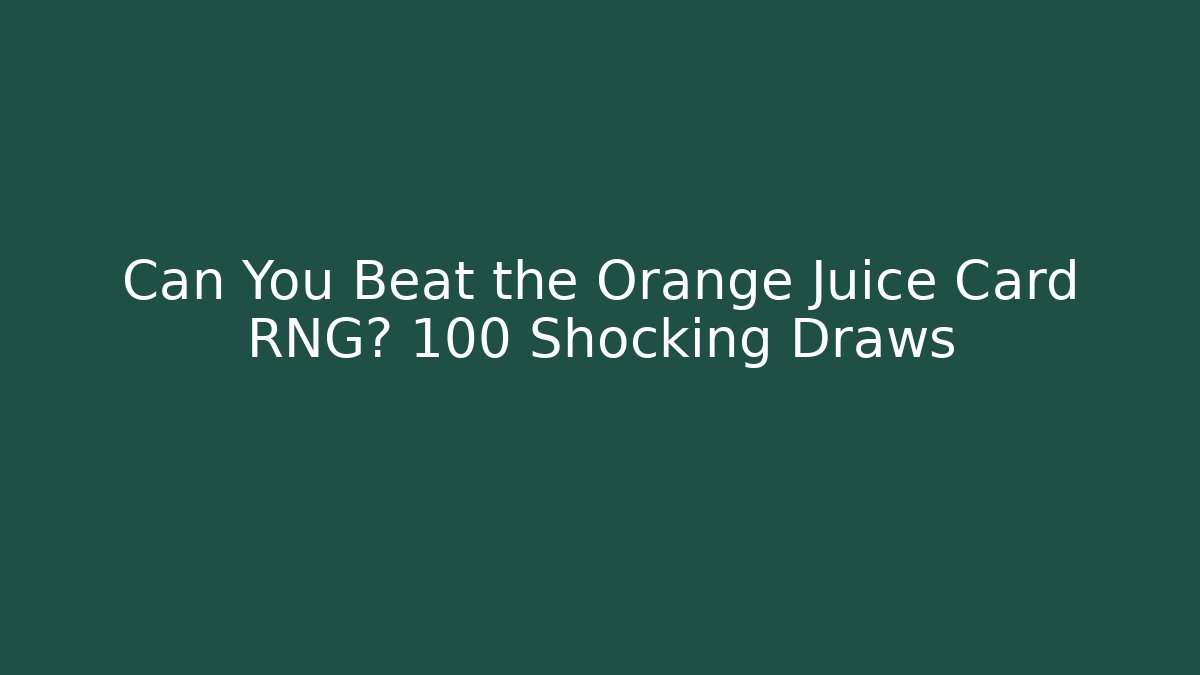 Can You Beat the Orange Juice Card RNG? 100 Shocking Draws