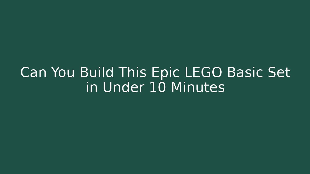 Can You Build This Epic LEGO Basic Set in Under 10 Minutes
