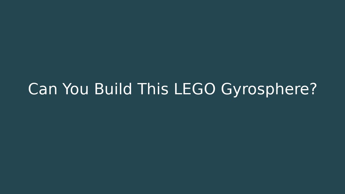Can You Build This LEGO Gyrosphere?