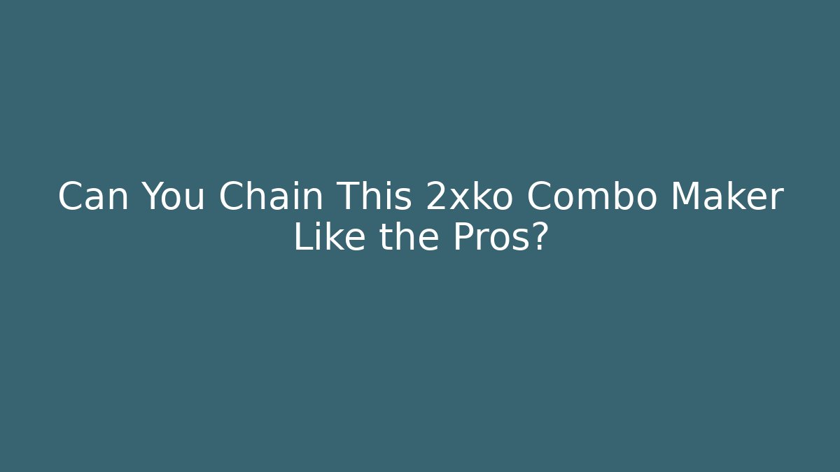 Can You Chain This 2xko Combo Maker Like the Pros? - NADclinic