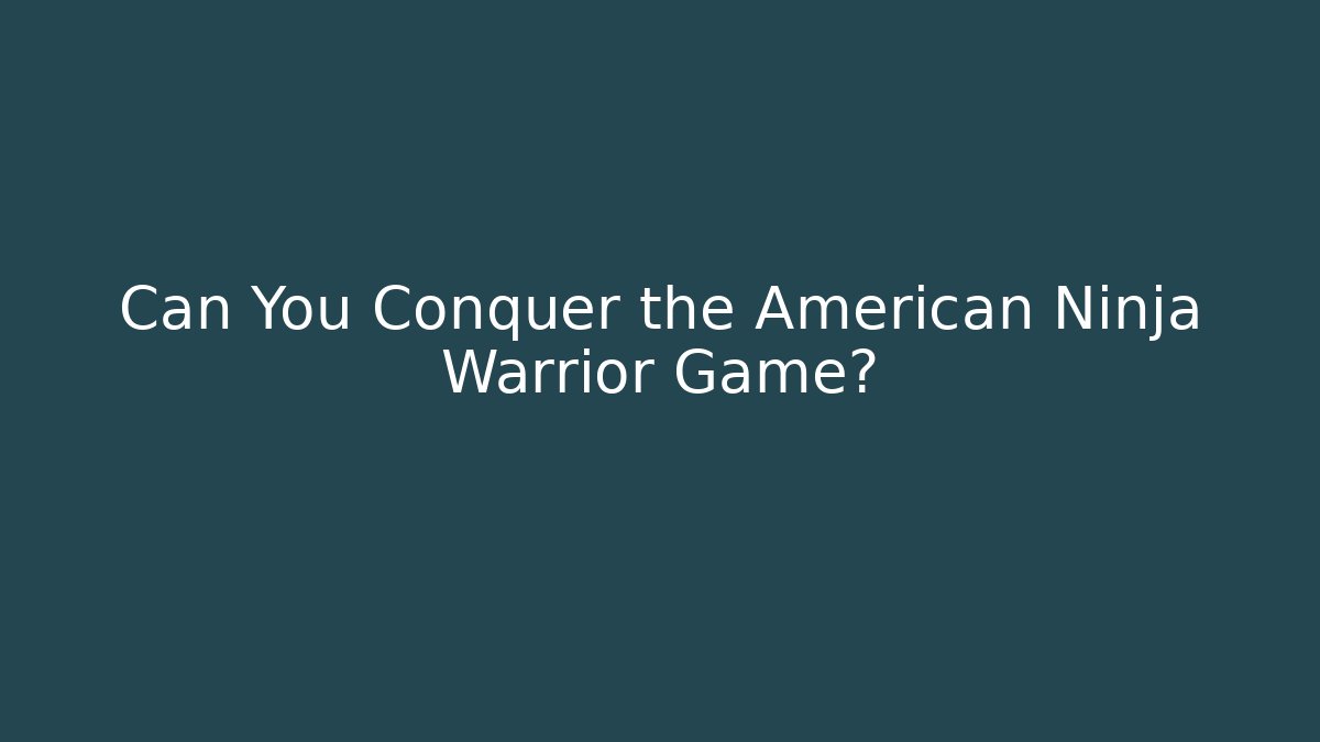 Can You Conquer the American Ninja Warrior Game?