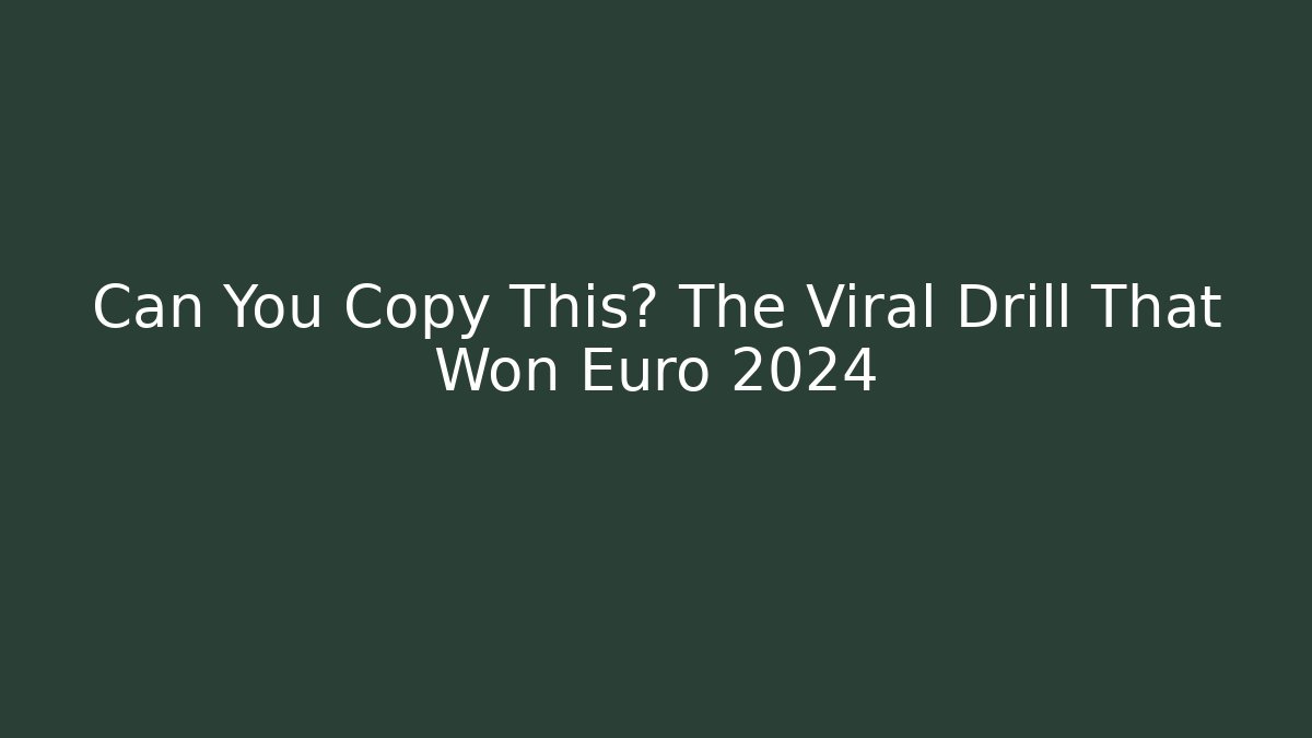 Can You Copy This? The Viral Drill That Won Euro 2024