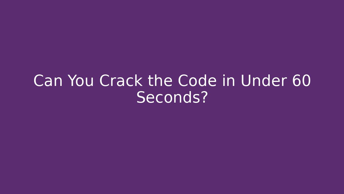 Can You Crack the Code in Under 60 Seconds?