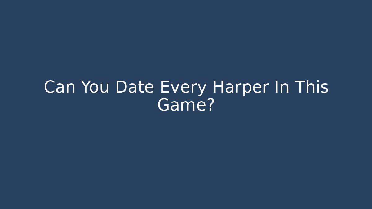 Can You Date Every Harper In This Game?