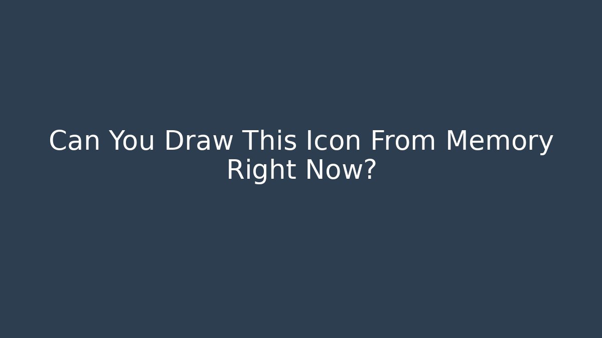 Can You Draw This Icon From Memory Right Now? - NADclinic
