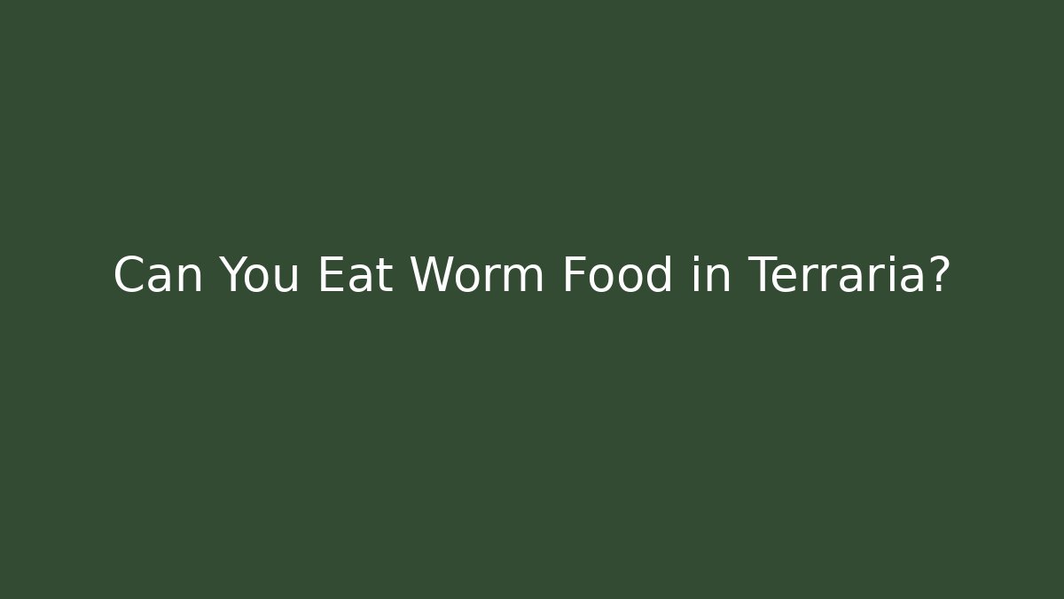 Can You Eat Worm Food in Terraria?