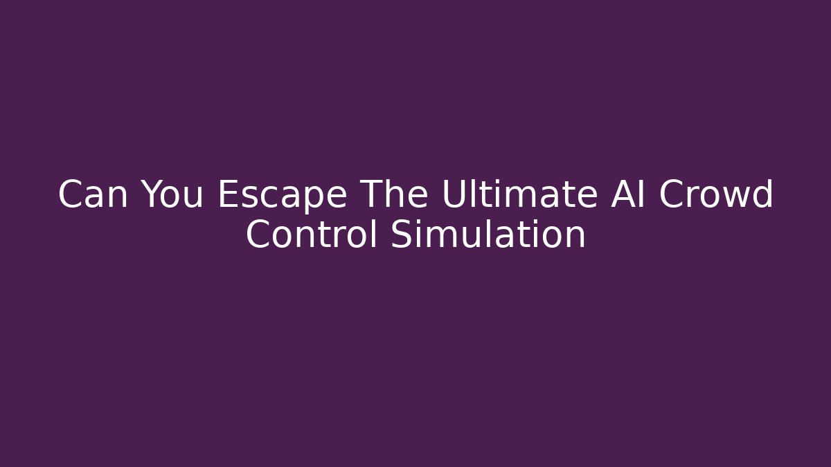 Can You Escape The Ultimate AI Crowd Control Simulation
