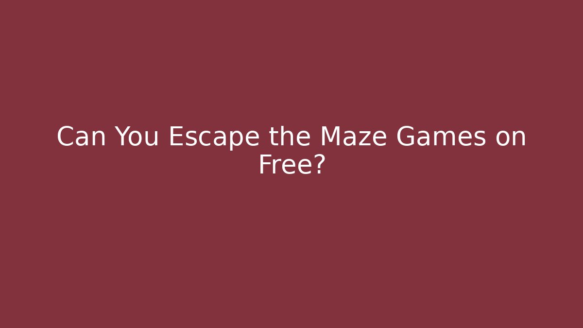 Can You Escape the Maze Games on Free?