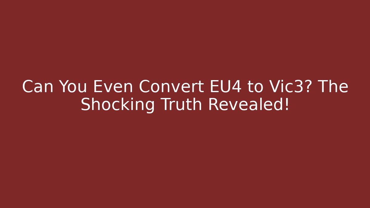 Can You Even Convert EU4 to Vic3? The Shocking Truth Revealed!