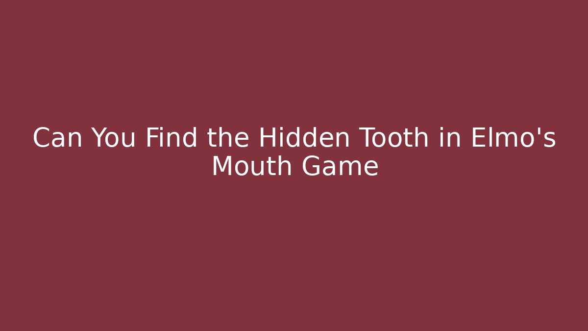 Can You Find the Hidden Tooth in Elmo's Mouth Game