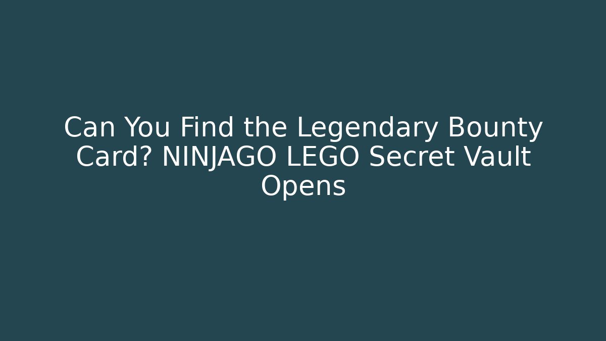 Can You Find the Legendary Bounty Card? NINJAGO LEGO Secret Vault Opens