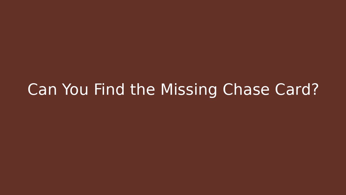 Can You Find the Missing Chase Card? - NADclinic