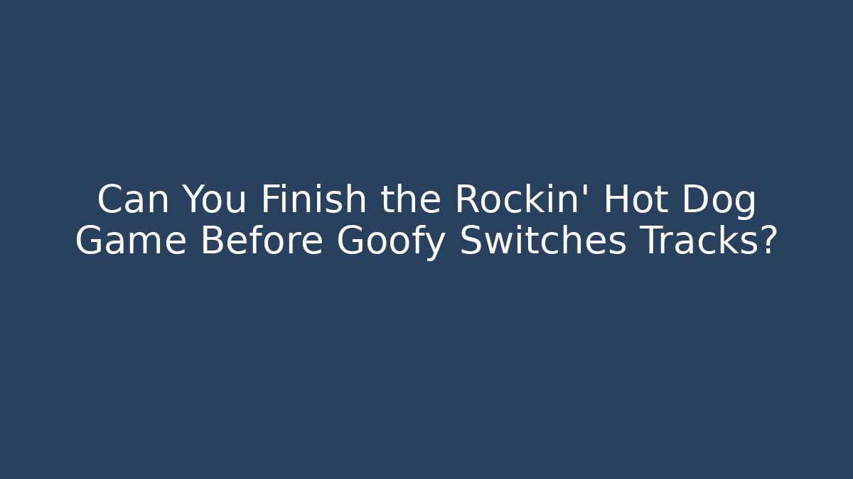 Can You Finish the Rockin’ Hot Dog Game Before Goofy Switches Tracks?
