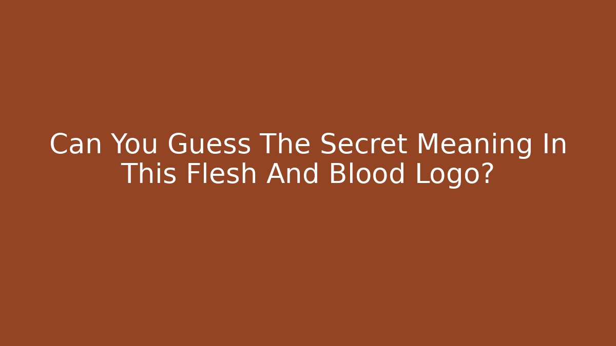 Can You Guess The Secret Meaning In This Flesh And Blood Logo?