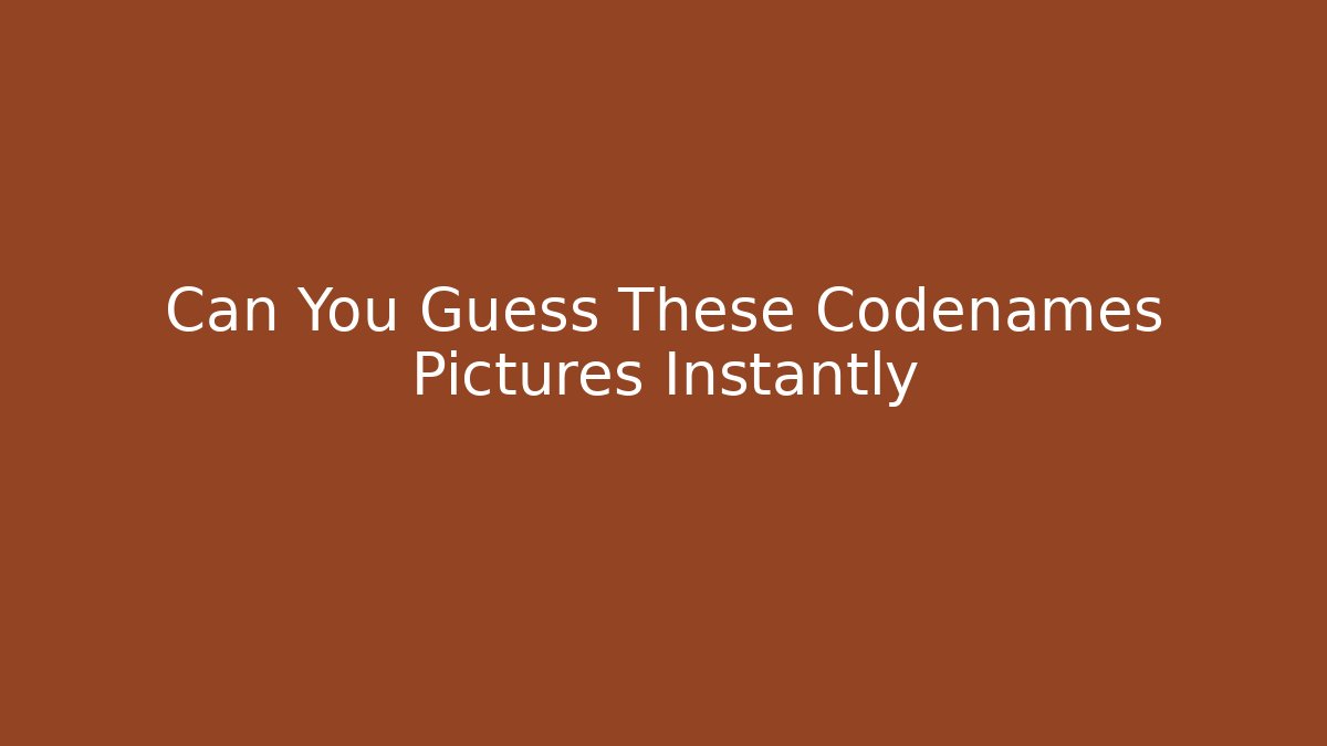 Can You Guess These Codenames Pictures Instantly