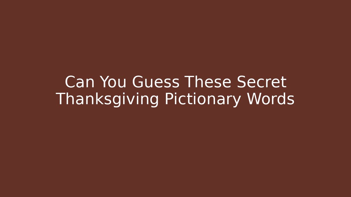 Can You Guess These Secret Thanksgiving Pictionary Words