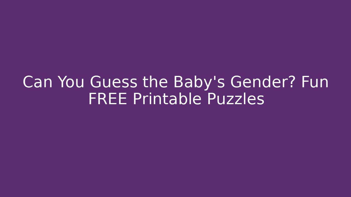Can You Guess the Baby's Gender? Fun FREE Printable Puzzles