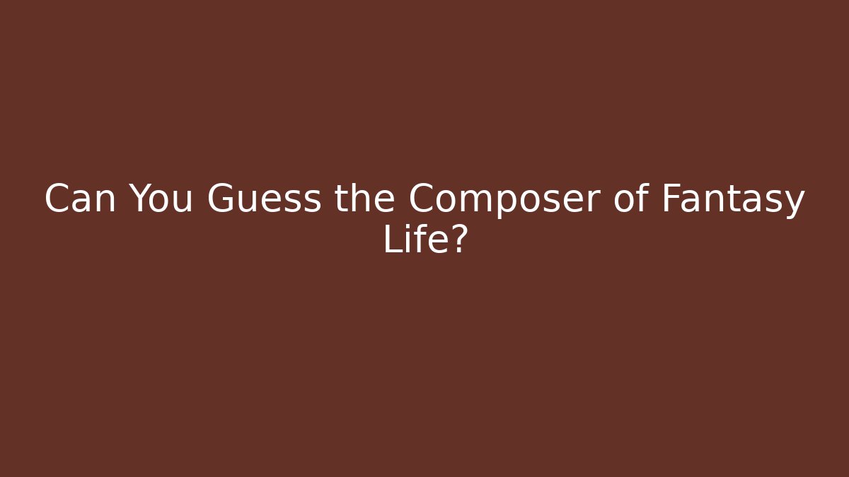 Can You Guess the Composer of Fantasy Life?