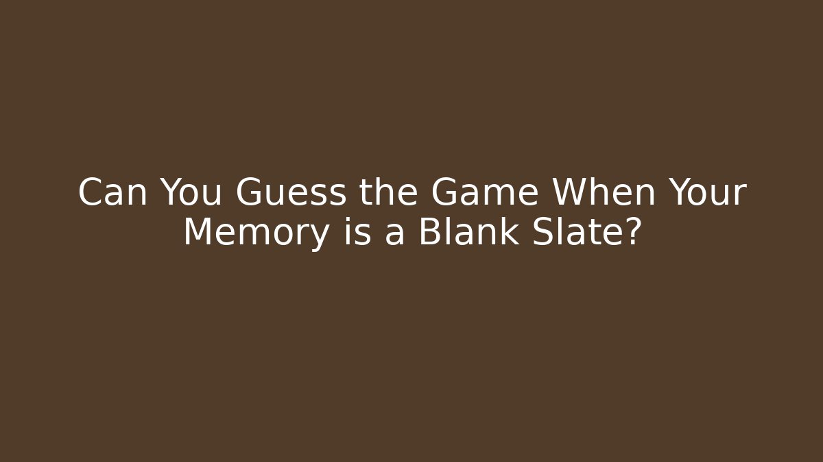 Can You Guess the Game When Your Memory is a Blank Slate?