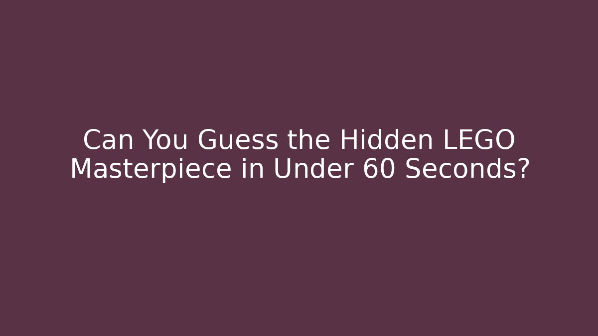 Can You Guess the Hidden LEGO Masterpiece in Under 60 Seconds?