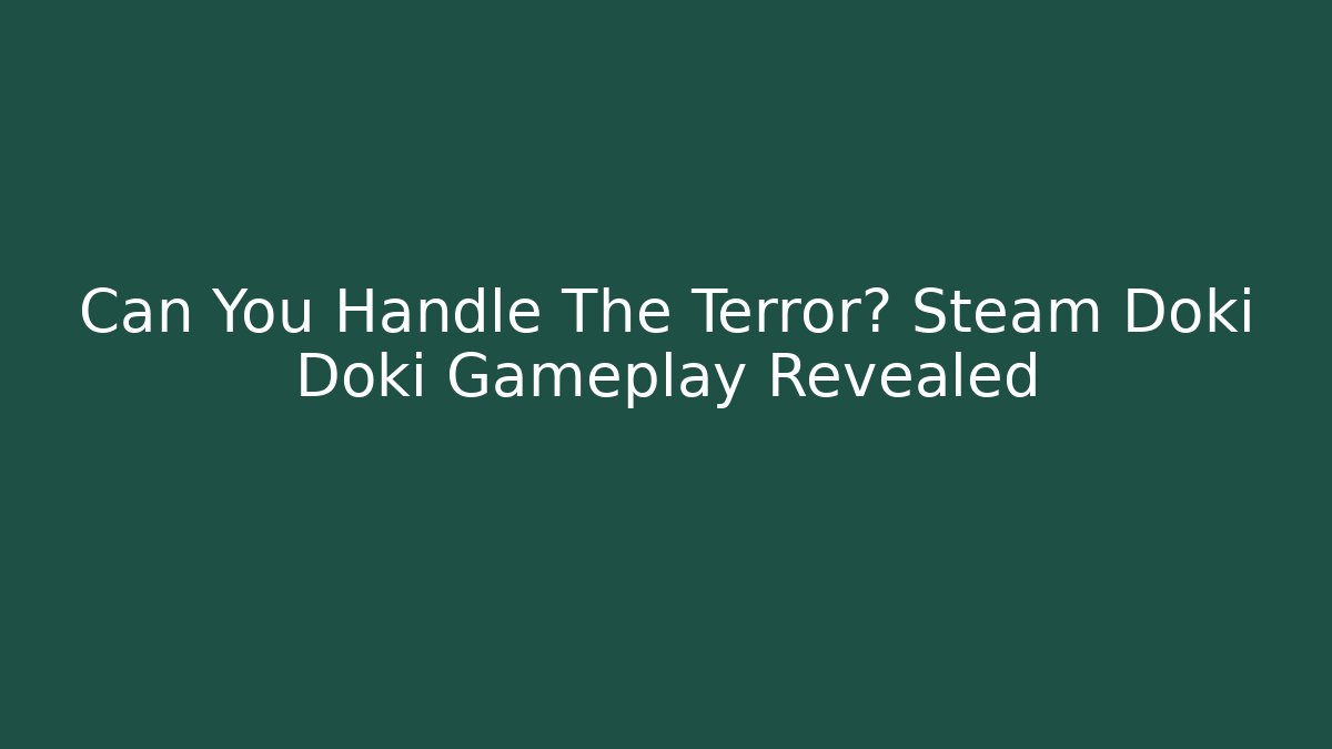 Can You Handle The Terror? Steam Doki Doki Gameplay Revealed