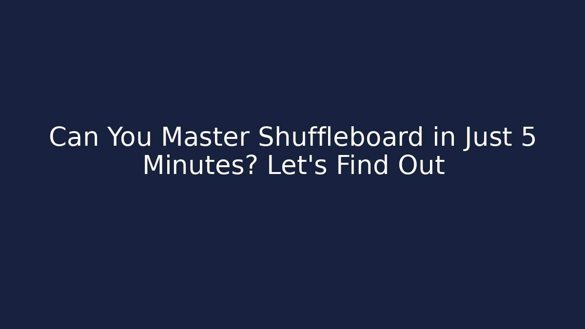 Can You Master Shuffleboard in Just 5 Minutes? Let's Find Out