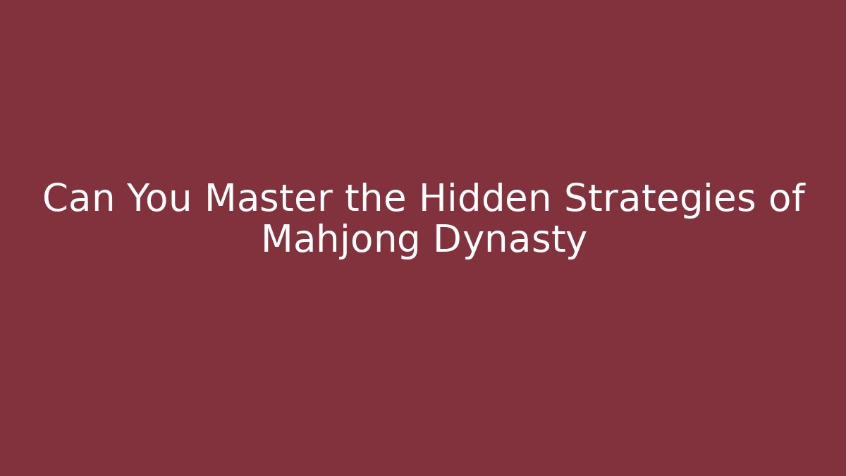Can You Master the Hidden Strategies of Mahjong Dynasty