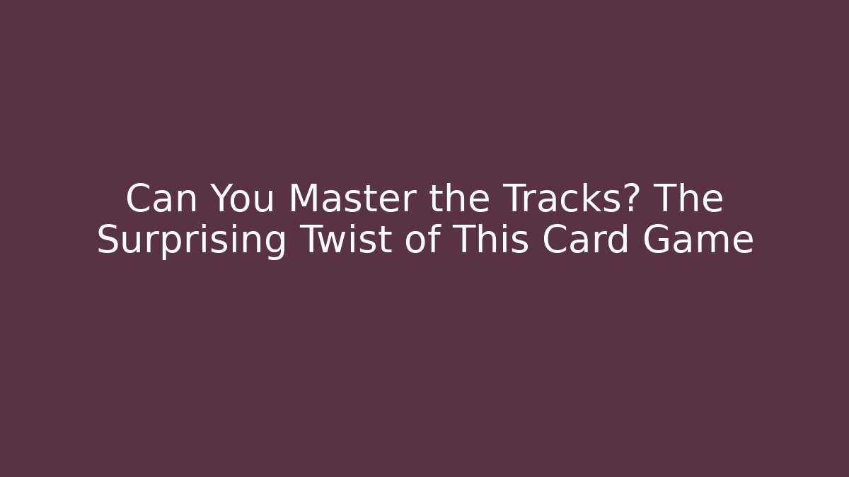 Can You Master the Tracks? The Surprising Twist of This Card Game